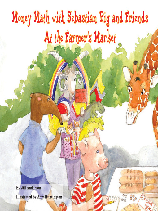 Title details for Money Math with Sebastian Pig and Friends At the Farmer's Market by Jill Anderson - Available